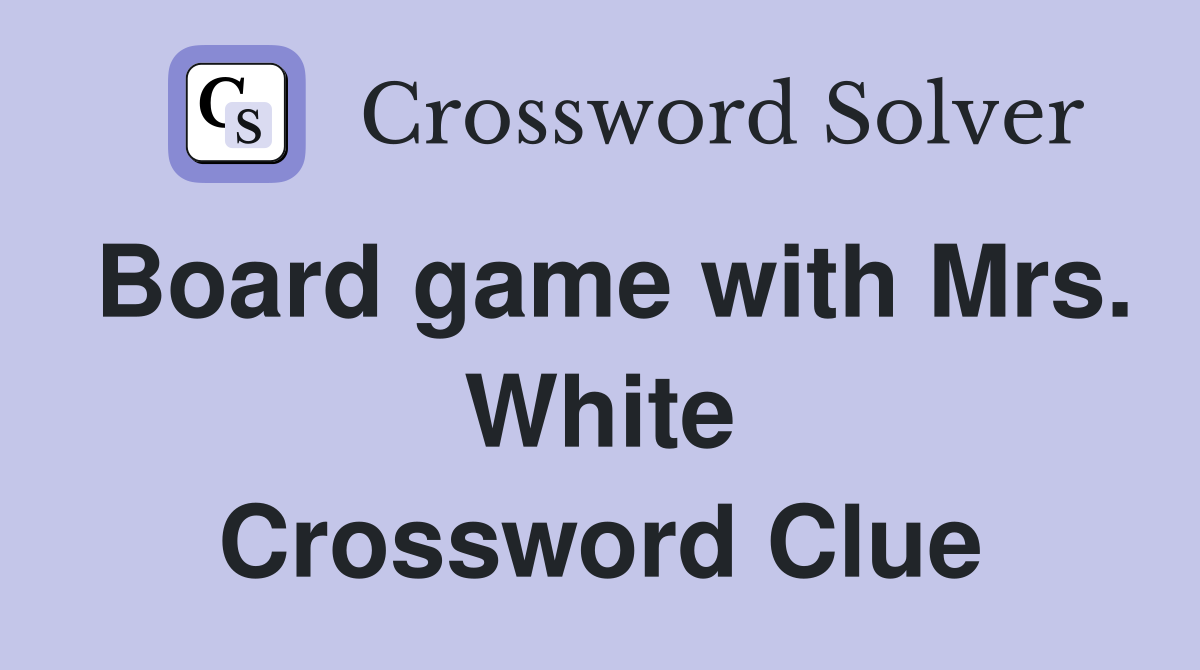 Board game with Mrs. White Crossword Clue