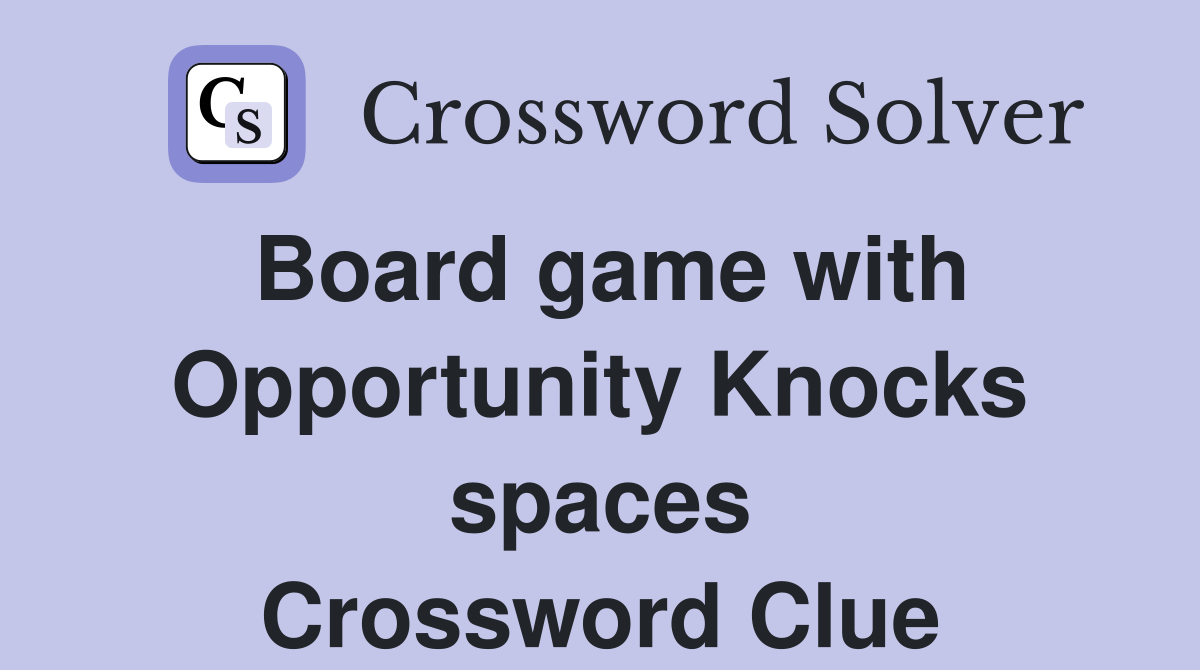 Board game with Opportunity Knocks spaces Crossword Clue
