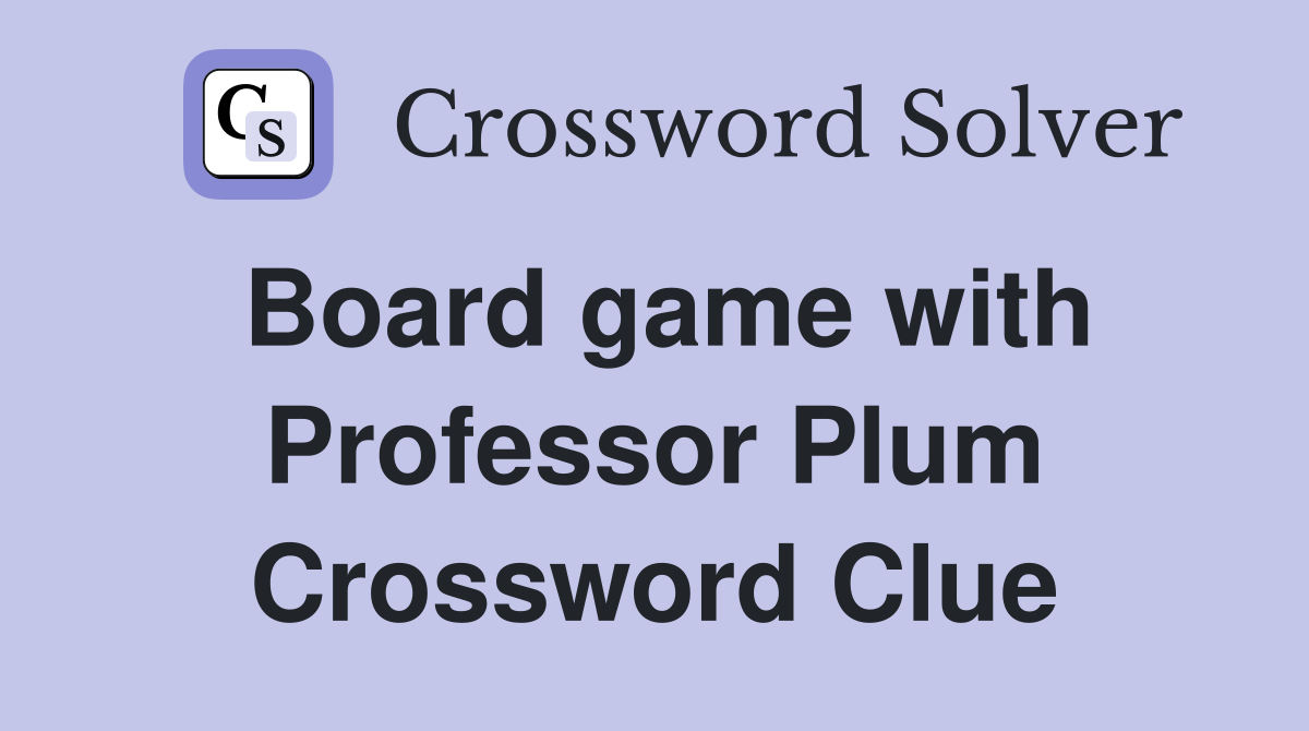 Board game with Professor Plum Crossword Clue