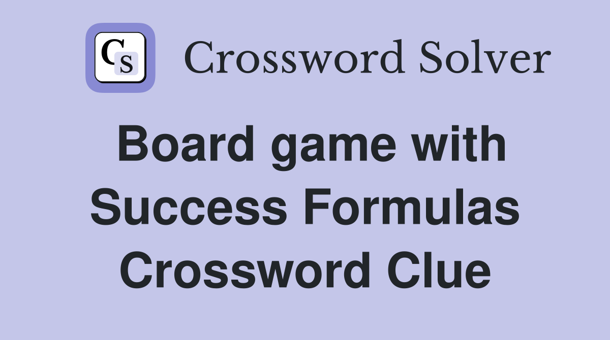 Board game with Success Formulas Crossword Clue