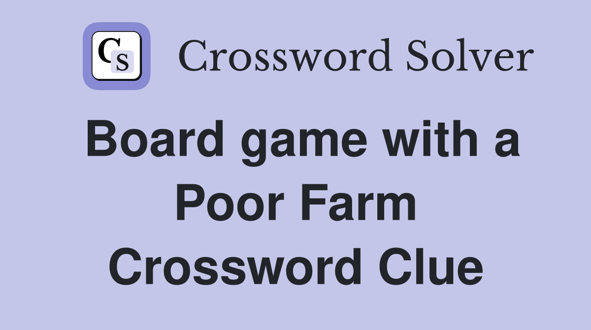 Board game with a Poor Farm Crossword Clue