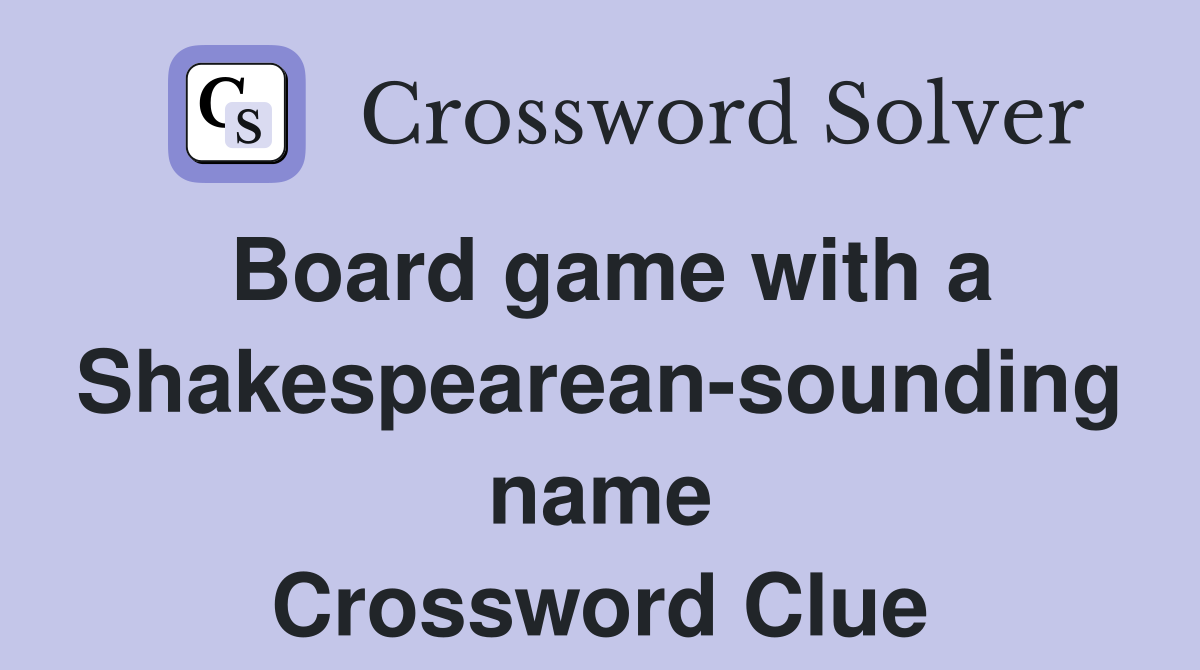 Board game with a Shakespearean-sounding name Crossword Clue