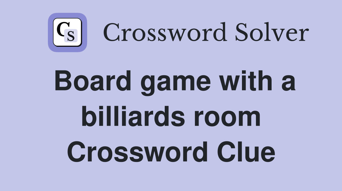 Board game with a billiards room Crossword Clue