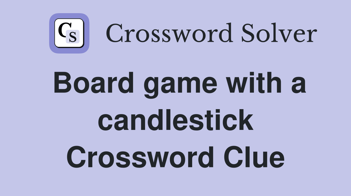 Board game with a candlestick Crossword Clue