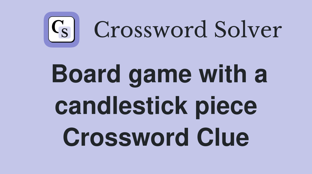 Board game with a candlestick piece Crossword Clue