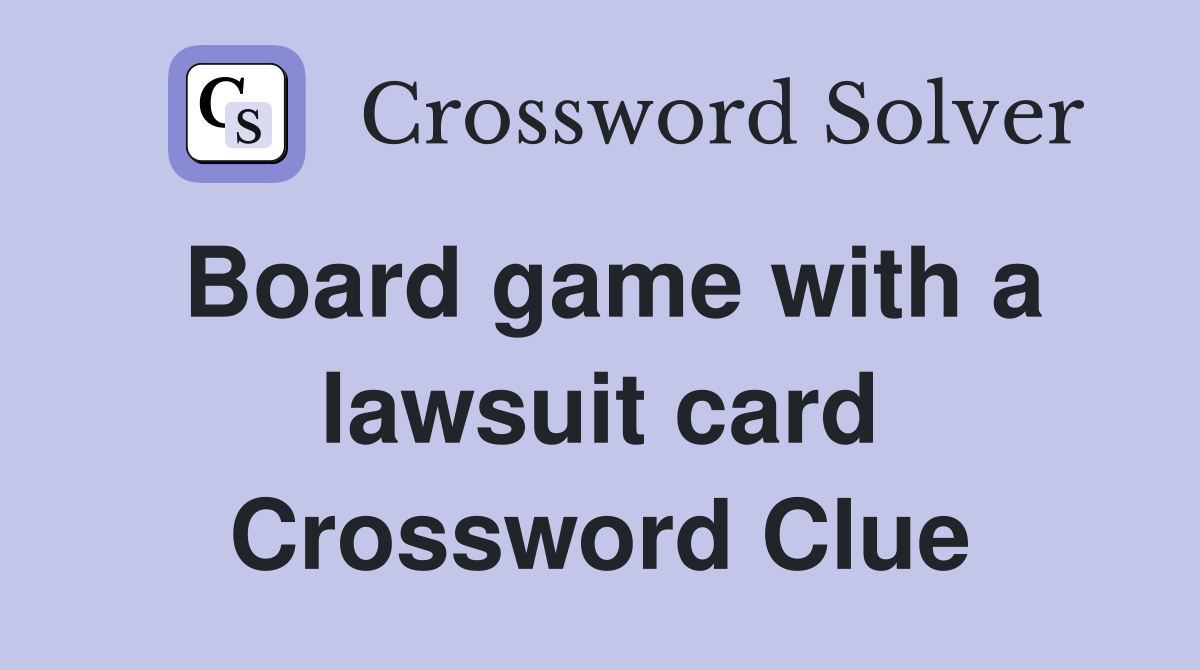 Board game with a lawsuit card Crossword Clue