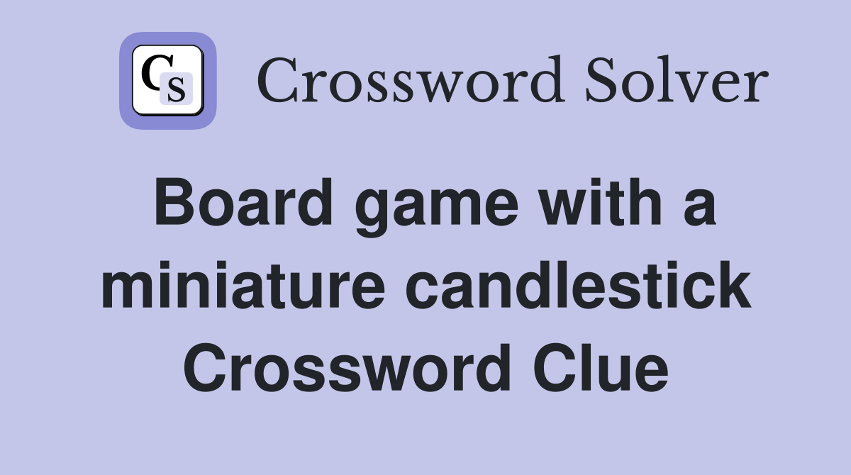 Board game with a miniature candlestick Crossword Clue