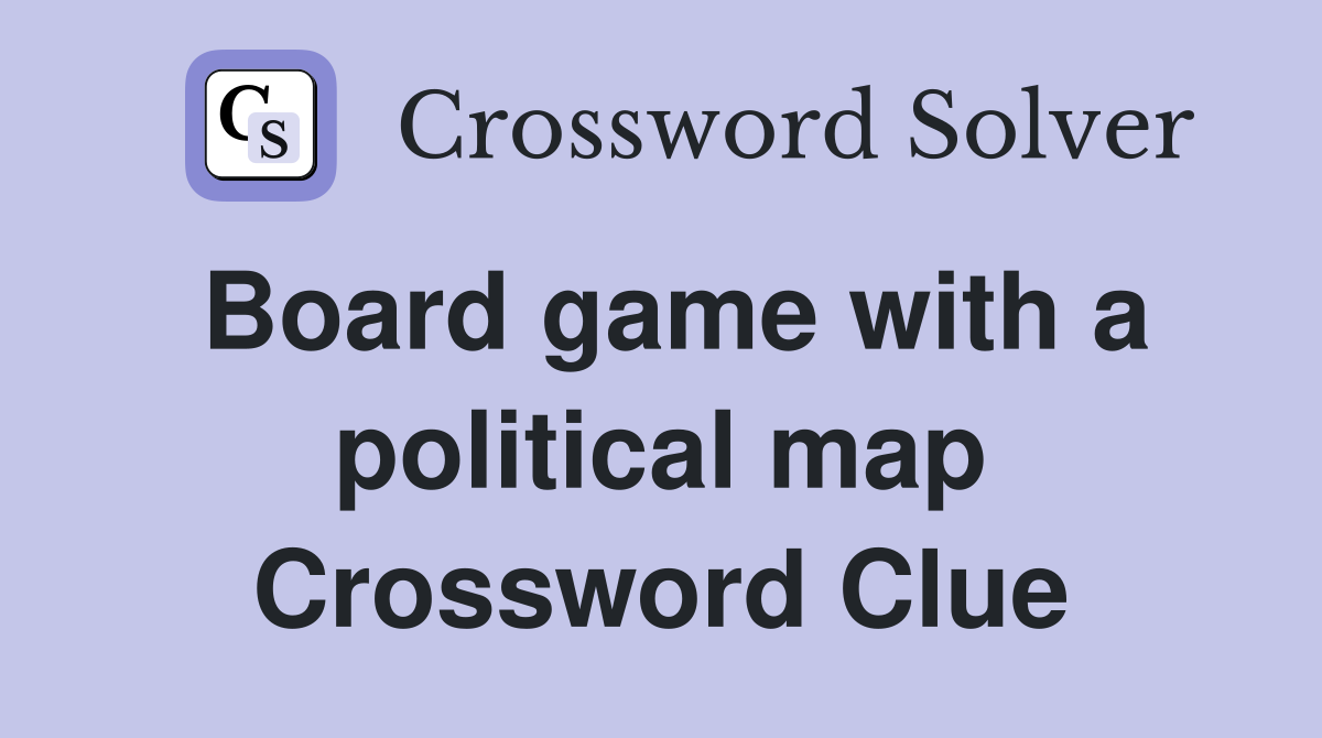 Board game with a political map Crossword Clue