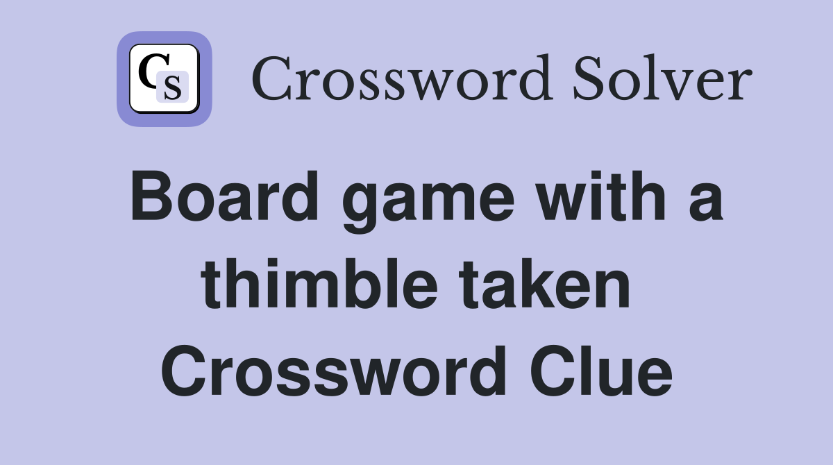 Board game with a thimble taken Crossword Clue