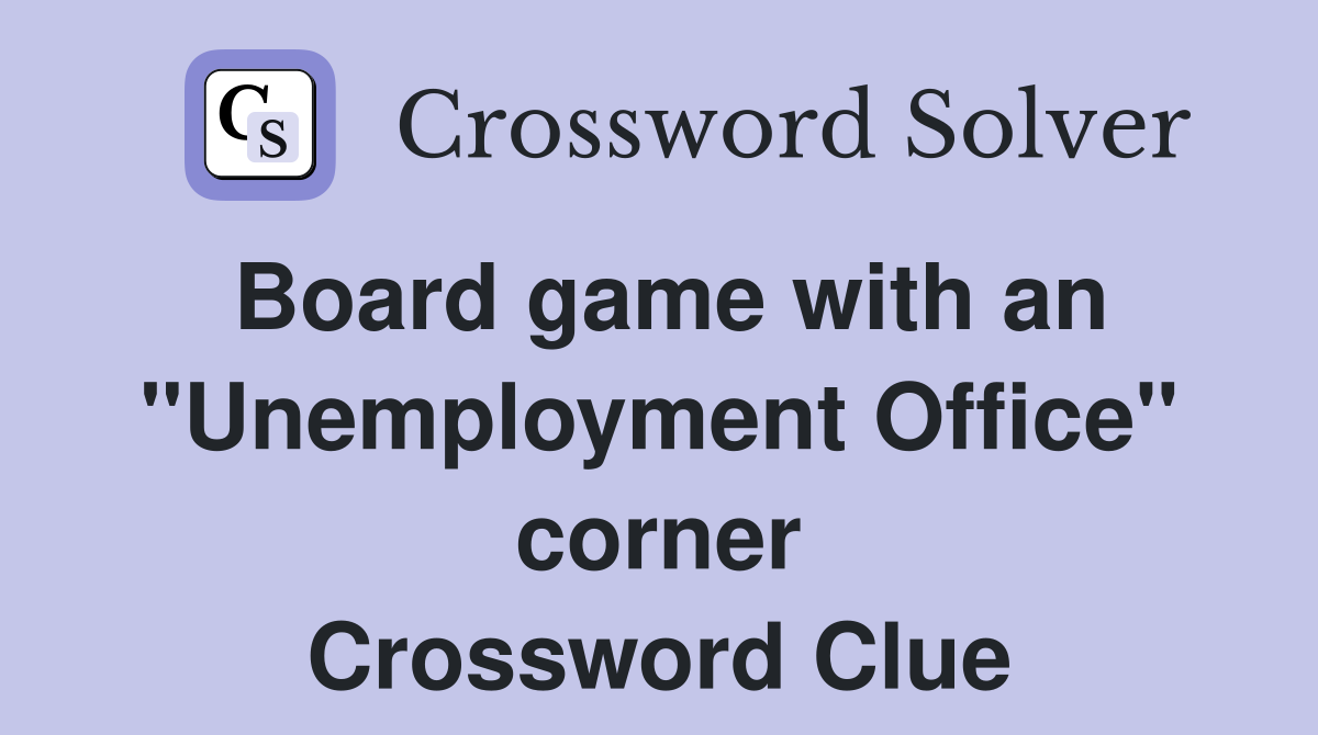 Board game with an "Unemployment Office" corner Crossword Clue