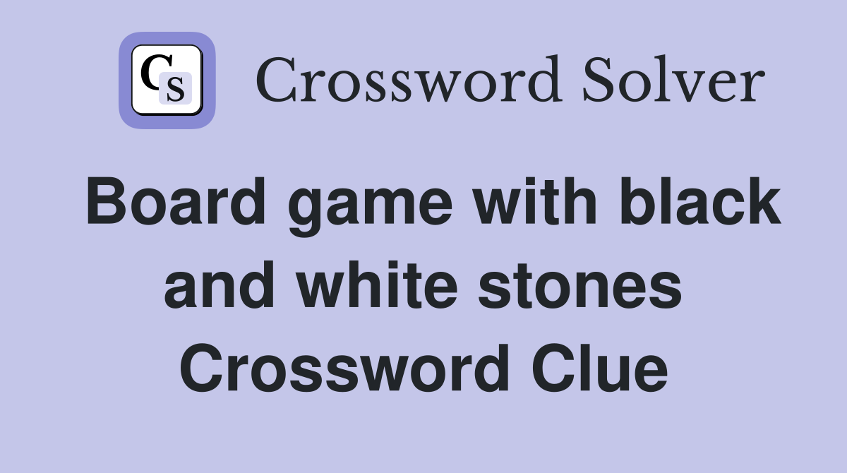 Board game with black and white stones Crossword Clue