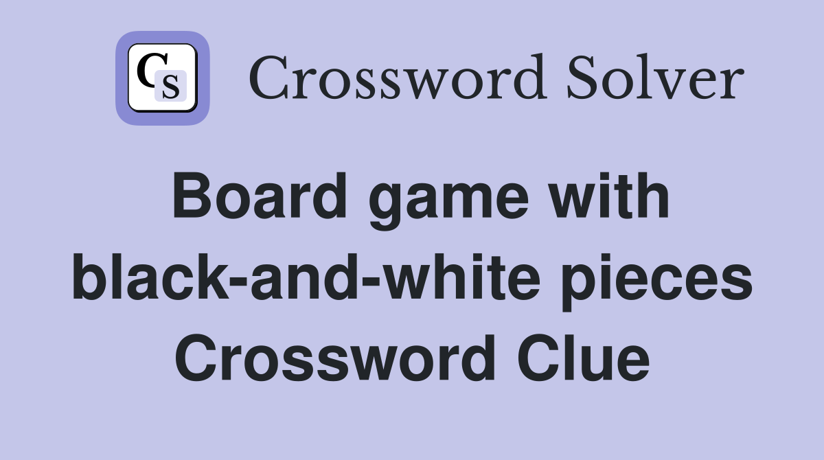 Board game with black-and-white pieces Crossword Clue