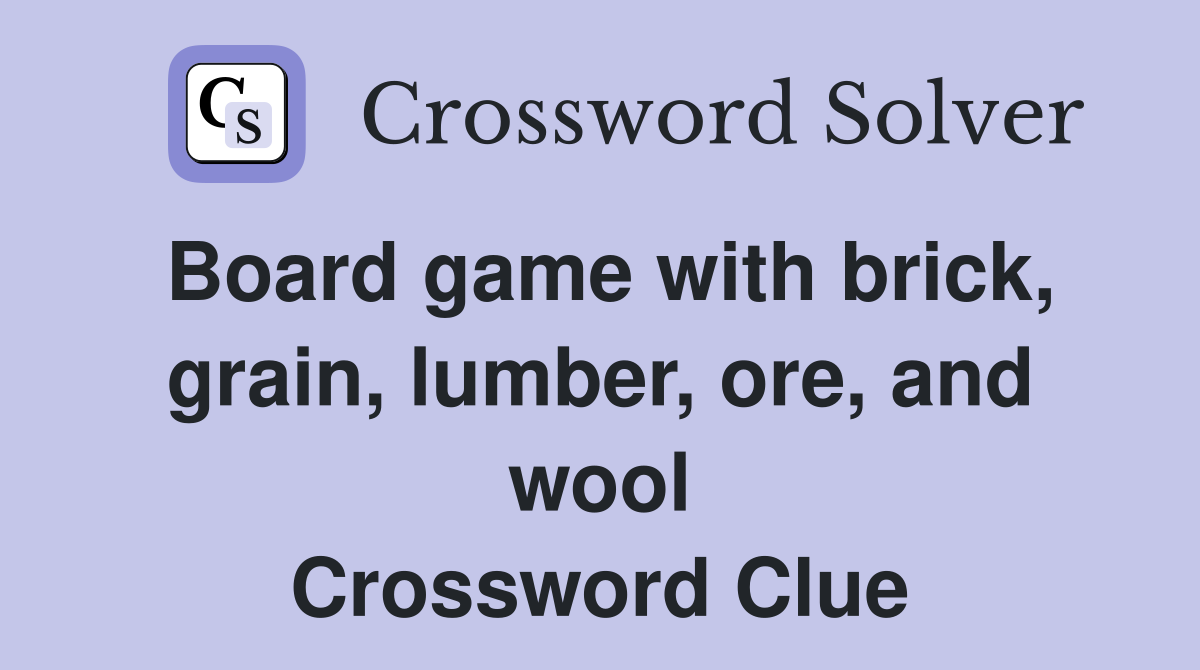 Board game with brick, grain, lumber, ore, and wool Crossword Clue