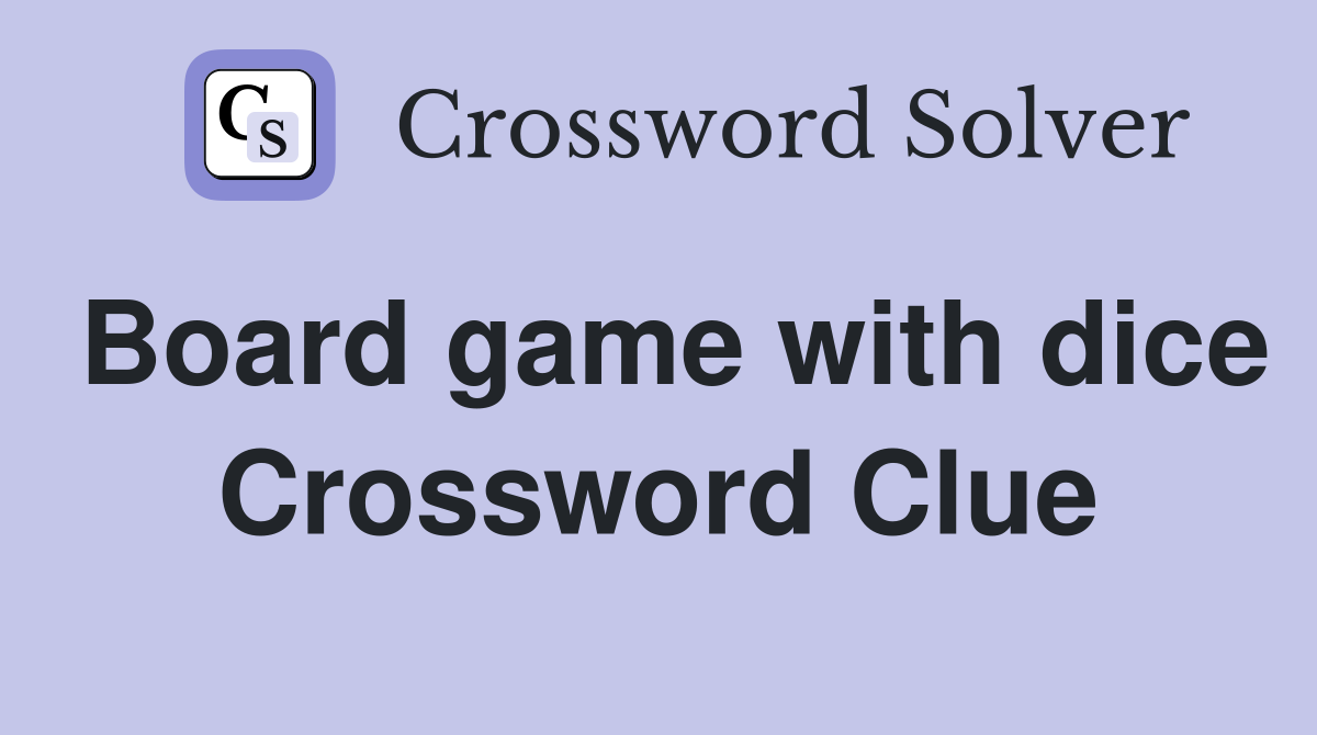Board game with dice Crossword Clue
