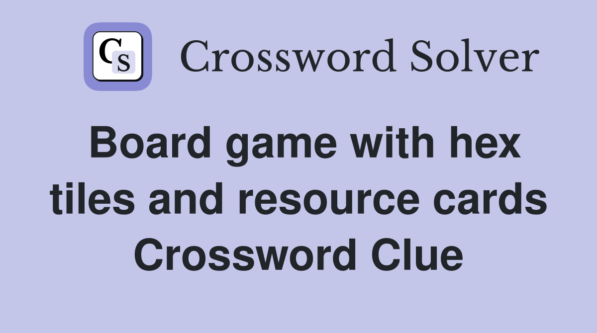 Board game with hex tiles and resource cards Crossword Clue