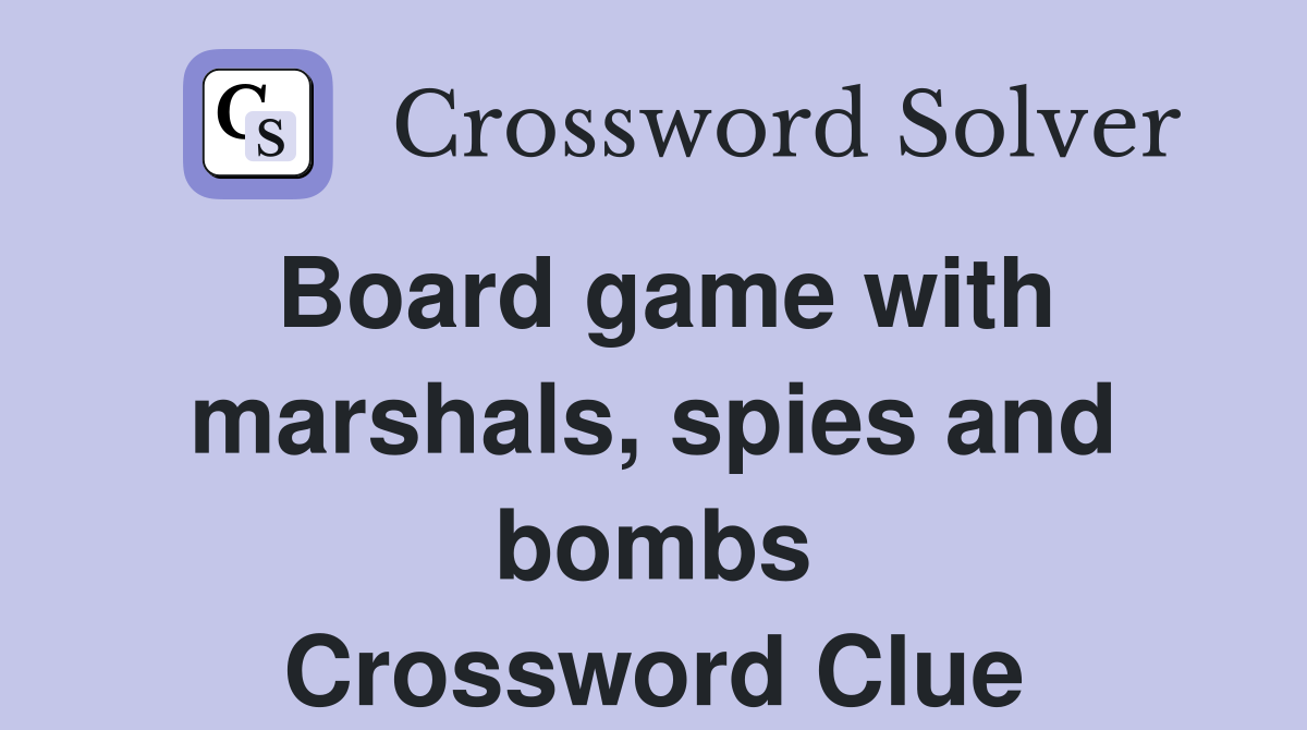 Board game with marshals, spies and bombs Crossword Clue