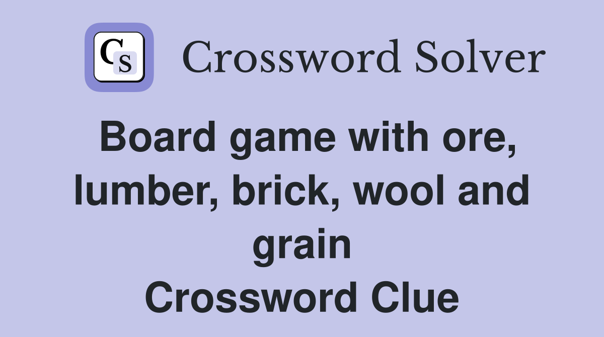 Board game with ore, lumber, brick, wool and grain Crossword Clue