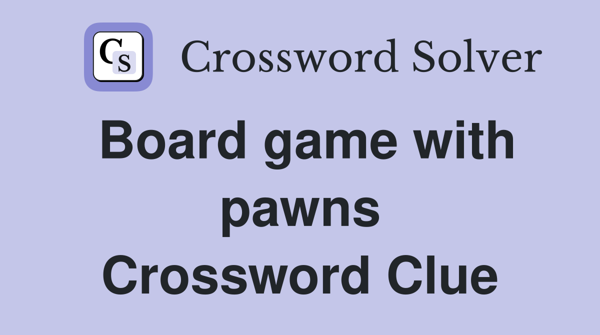 Board game with pawns Crossword Clue