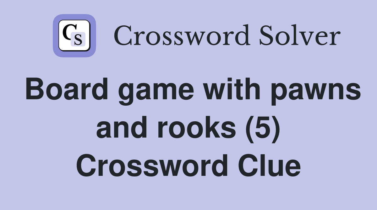 Board game with pawns and rooks (5) Crossword Clue