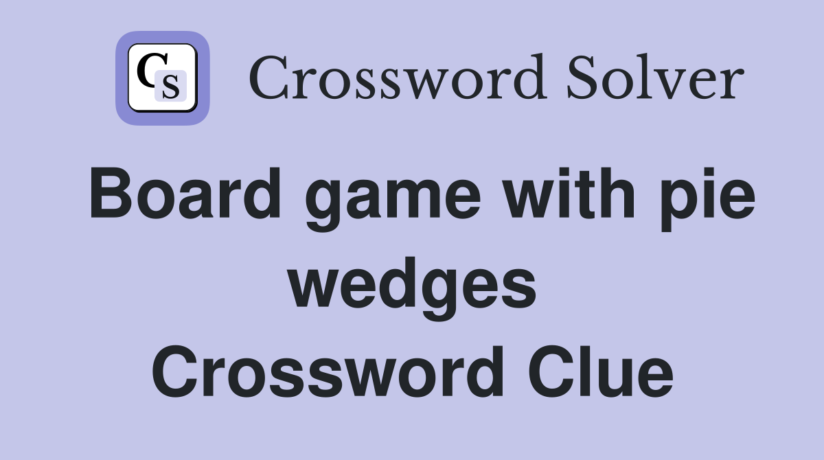 Board game with pie wedges Crossword Clue