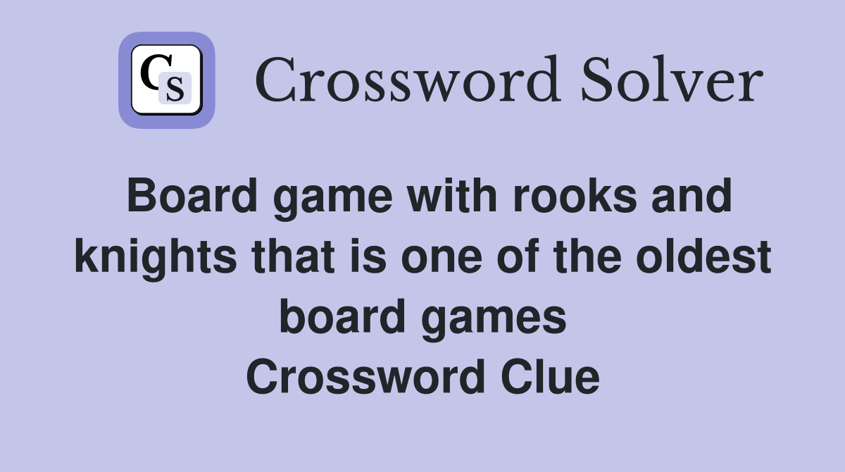 Board game with rooks and knights that is one of the oldest board games Crossword Clue