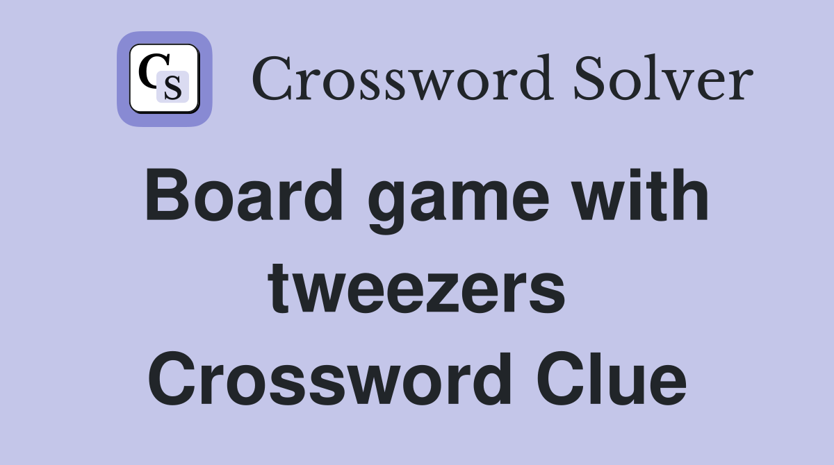 Board game with tweezers Crossword Clue