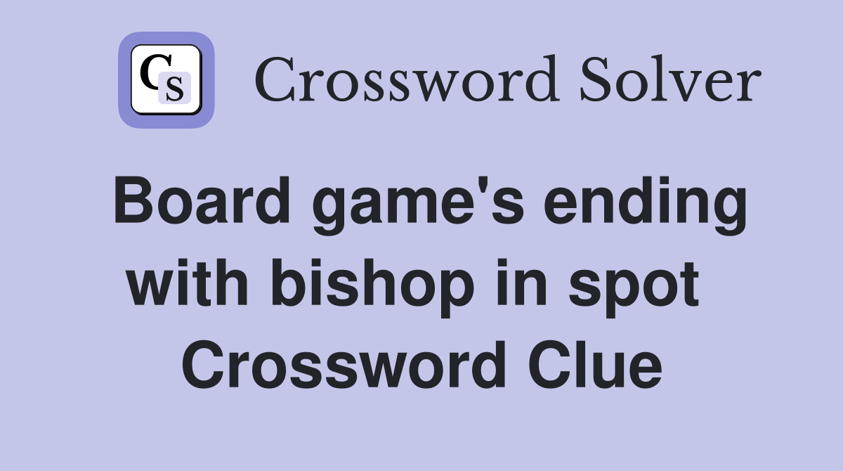 Board game's ending with bishop in spot  Crossword Clue