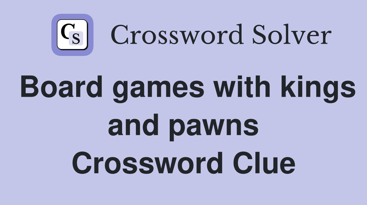 Board games with kings and pawns Crossword Clue