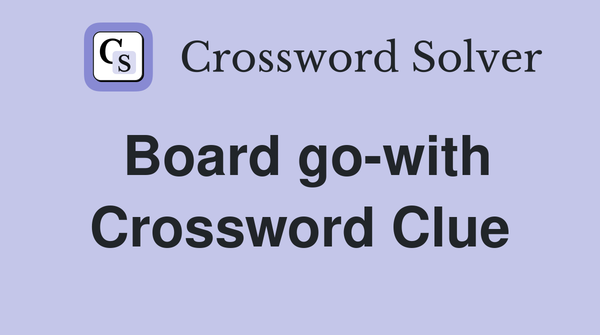 Board go-with Crossword Clue