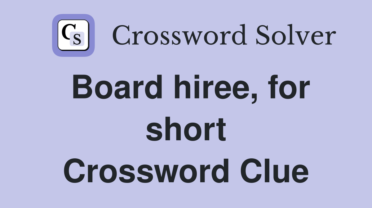 Board hiree, for short Crossword Clue