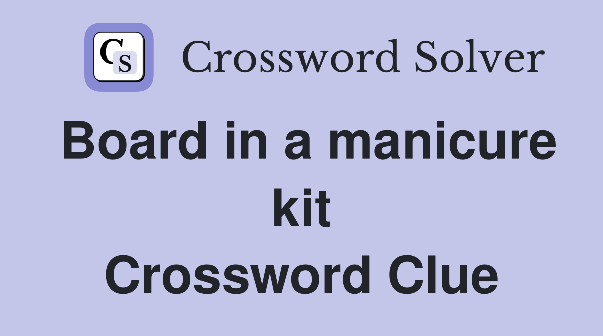Board in a manicure kit Crossword Clue