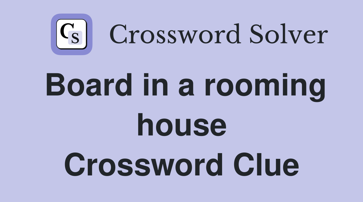 Board in a rooming house Crossword Clue