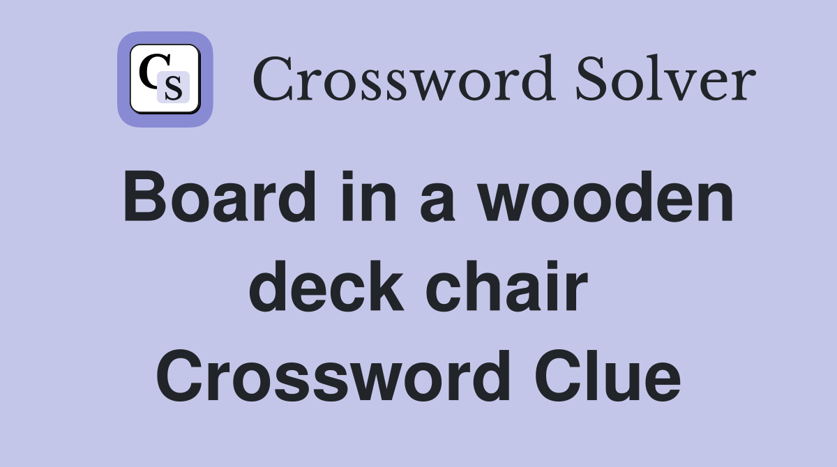 Board in a wooden deck chair Crossword Clue