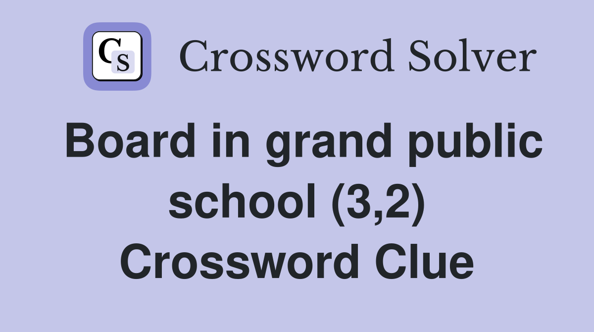 Board in grand public school (3,2) Crossword Clue