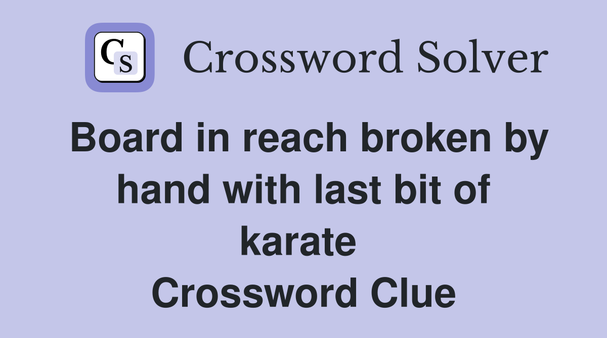 Board in reach broken by hand with last bit of karate  Crossword Clue