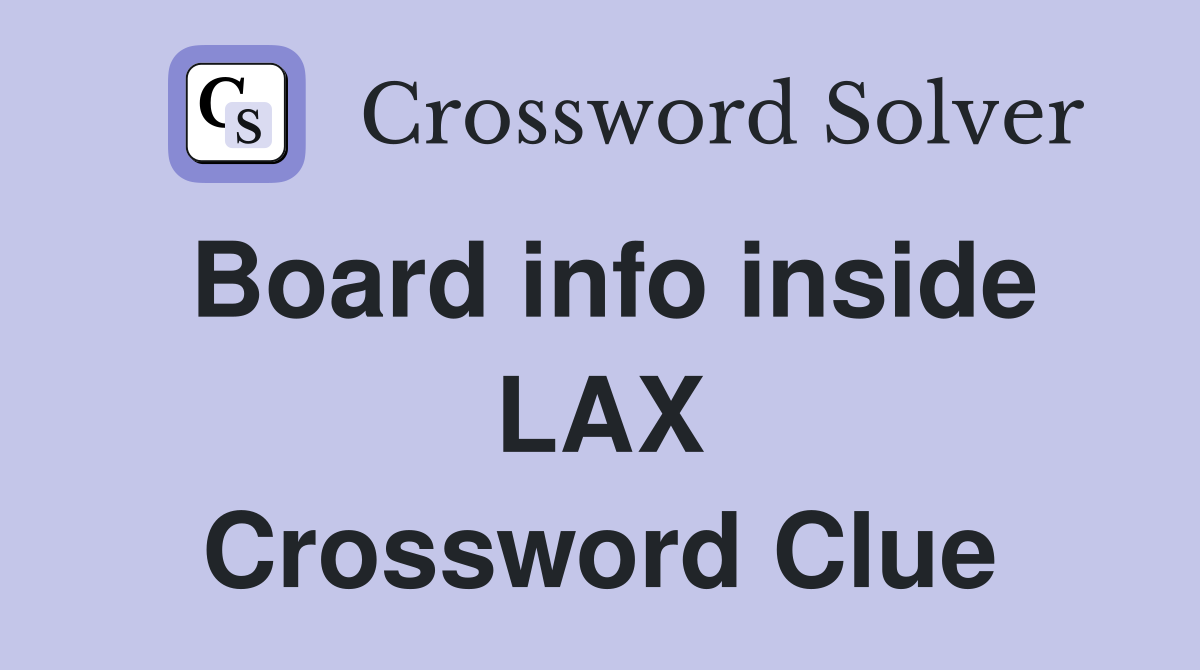 Board info inside LAX Crossword Clue