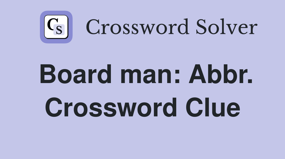 Board man: Abbr. Crossword Clue