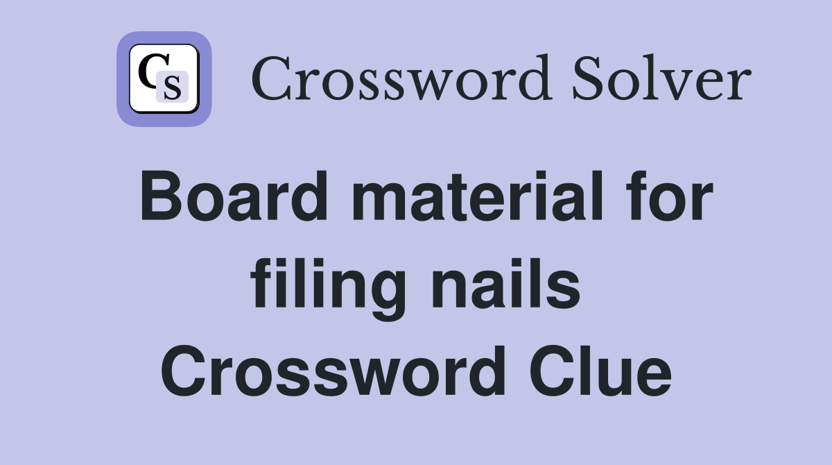 Board material for filing nails Crossword Clue