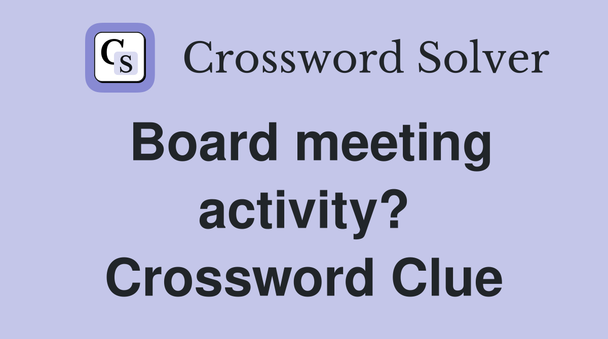 Board meeting activity? Crossword Clue