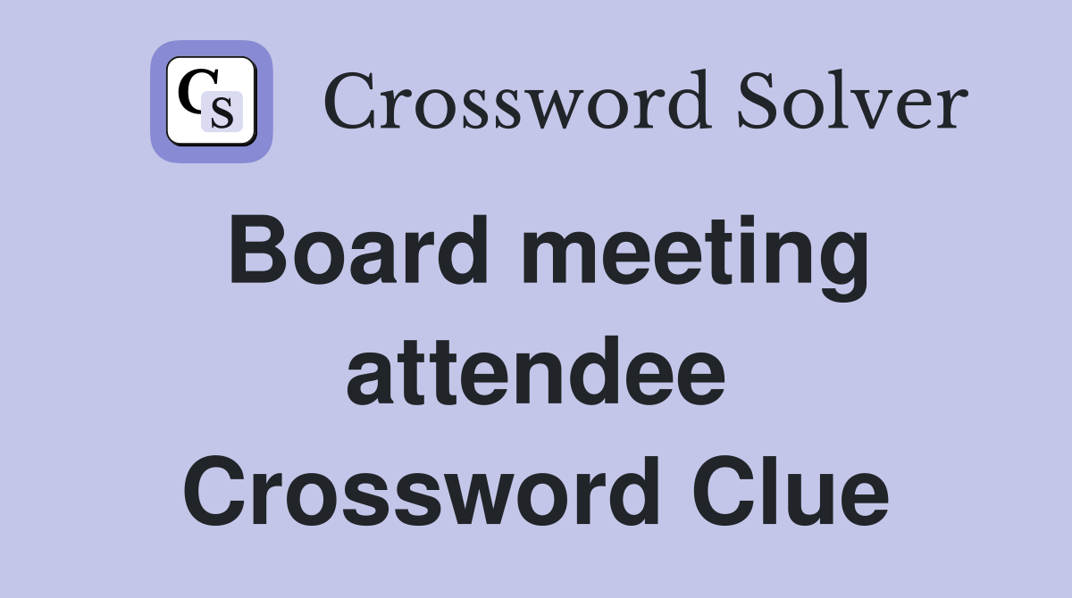 Board meeting attendee Crossword Clue