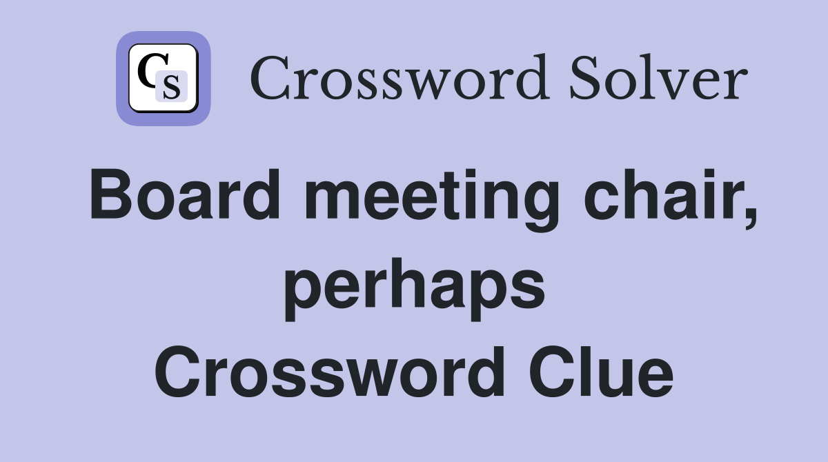 Board meeting chair, perhaps Crossword Clue