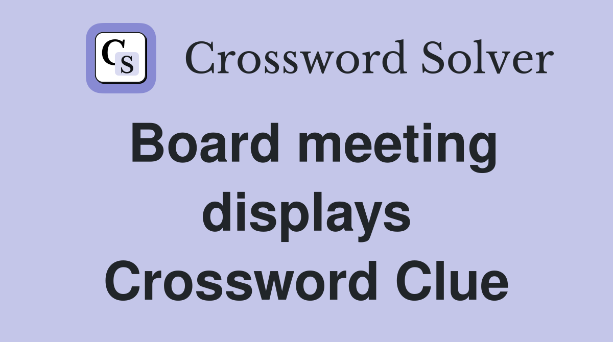 Board meeting displays Crossword Clue