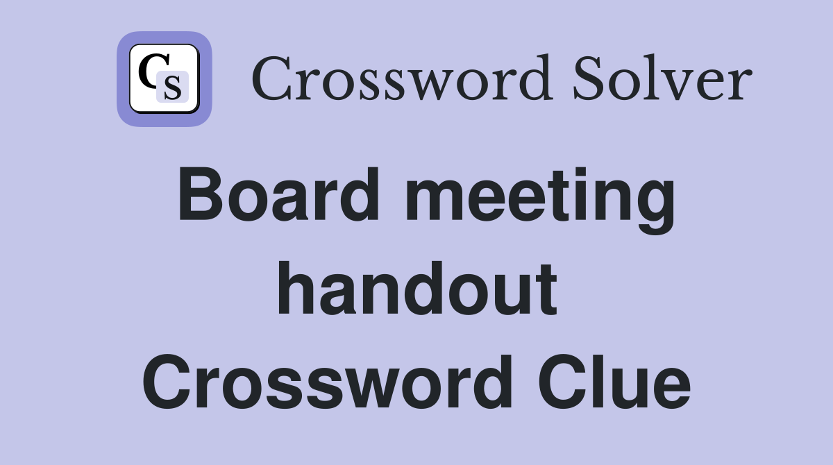 Board meeting handout Crossword Clue