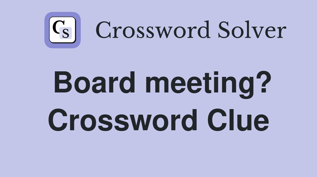 Board meeting? Crossword Clue