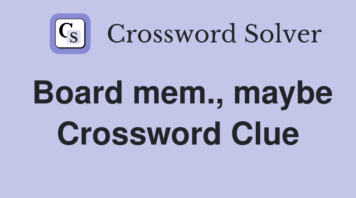 Board mem., maybe Crossword Clue