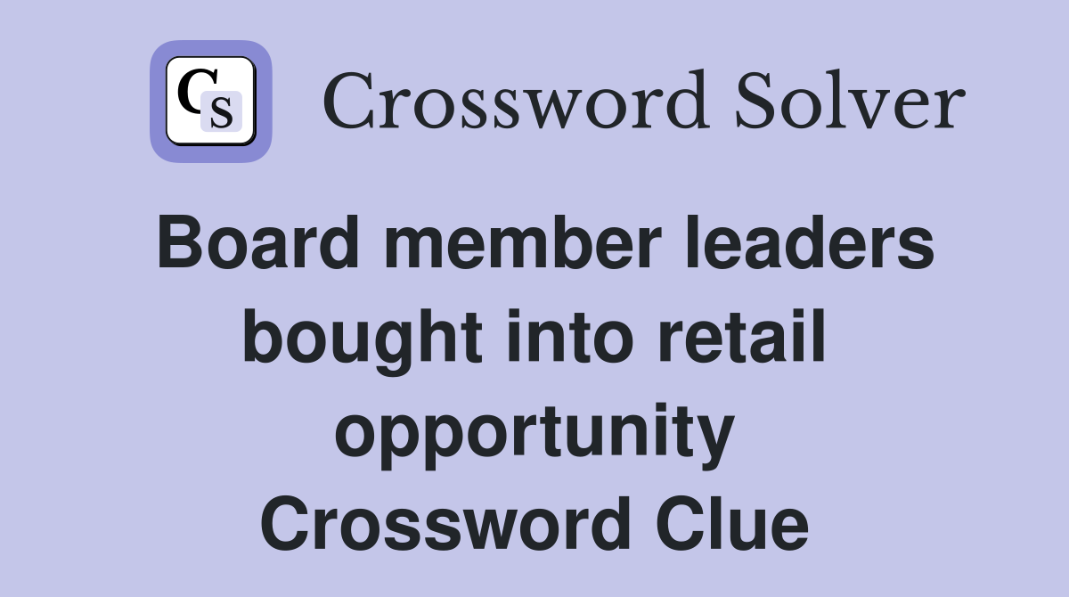 Board member leaders bought into retail opportunity Crossword Clue