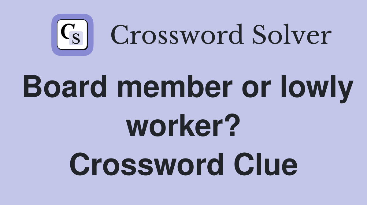 Board member or lowly worker? Crossword Clue