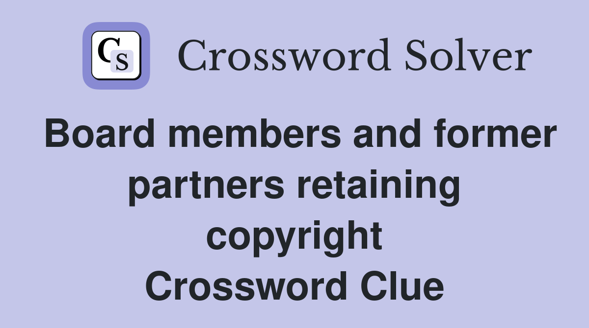 Board members and former partners retaining copyright Crossword Clue