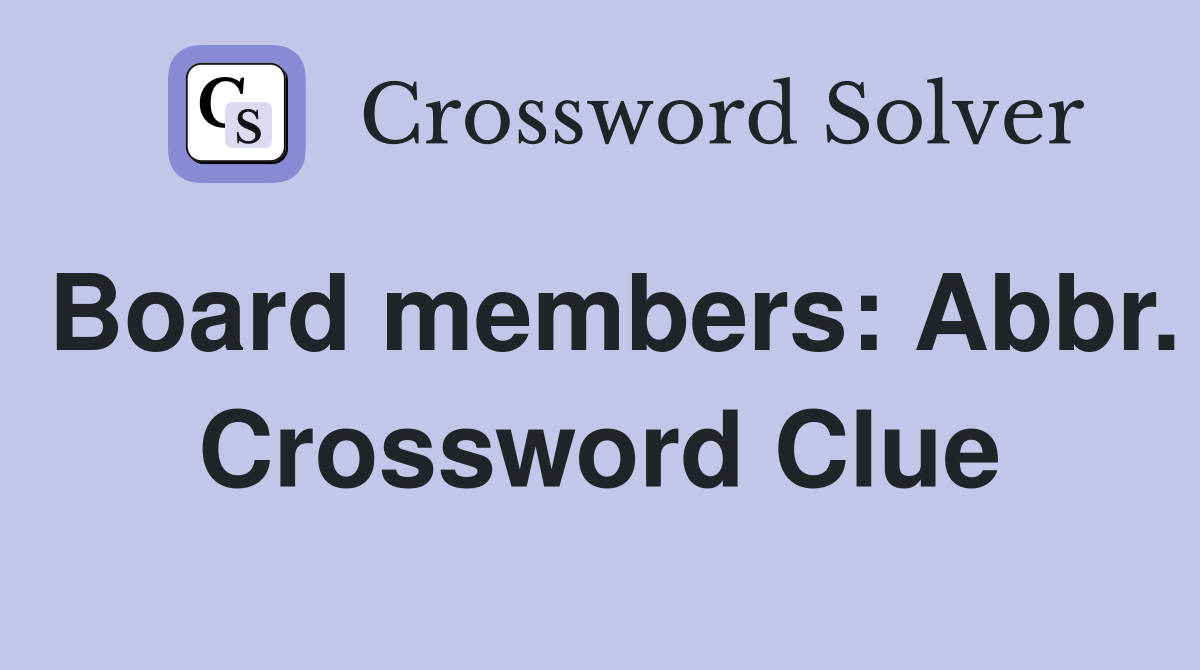 Board members: Abbr. Crossword Clue