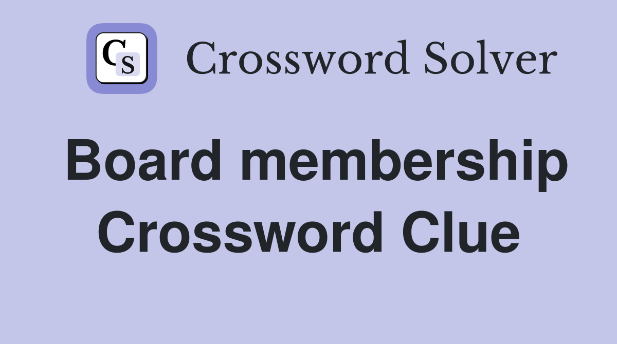 Board membership Crossword Clue